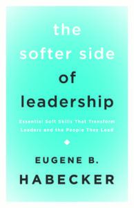 Cover of The Softer Side of Leadership by Eugene B. Habecker