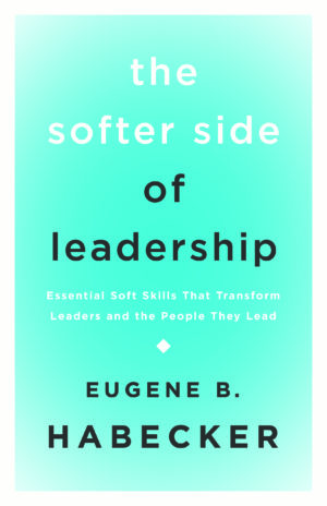 Cover of The Softer Side of Leadership by Eugene B. Habecker