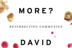 Is There More? Resurrecting Communion by David Warnick | Deep River Books